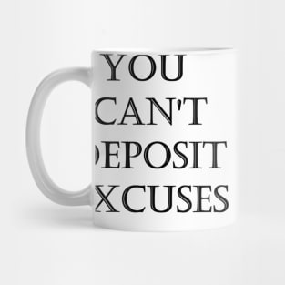 You can't deposit excuses Mug